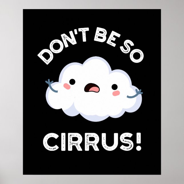 Don't Be So Cirrus Funny Weather Cloud Pun Dark BG Poster (Front)