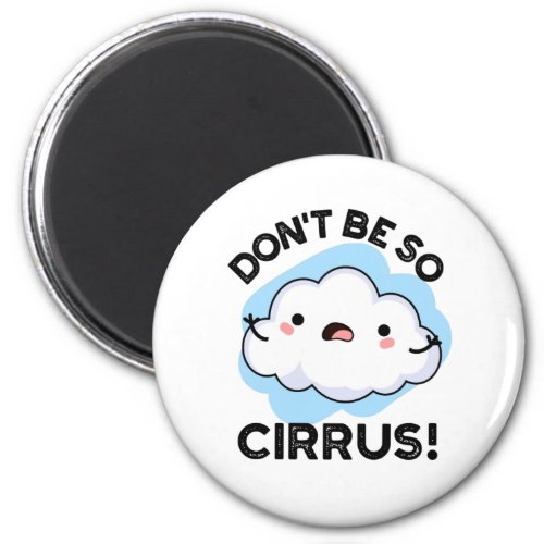Dont Be So Cirrus Funny Weather Cloud Pun  Magnet