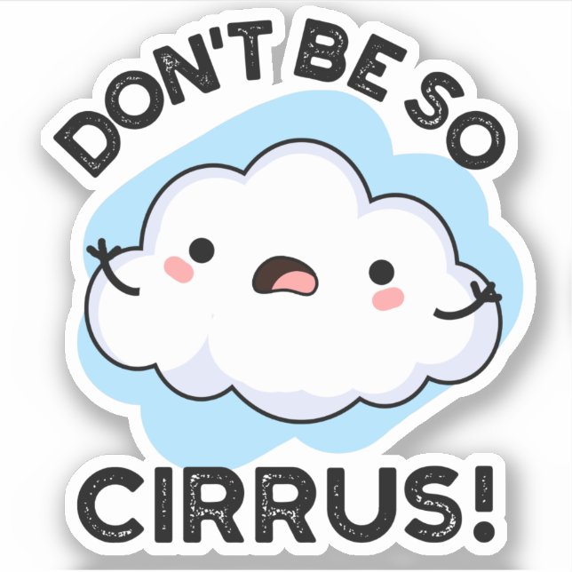 Don't Be So Cirrus Funny Weather Cloud Pun  Sticker (Front)