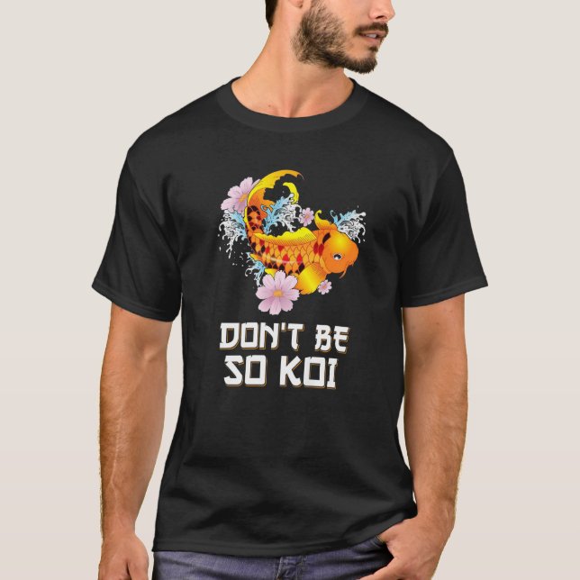 Don't Be So Koi   Coy Carp Fish Pun T-Shirt (Front)