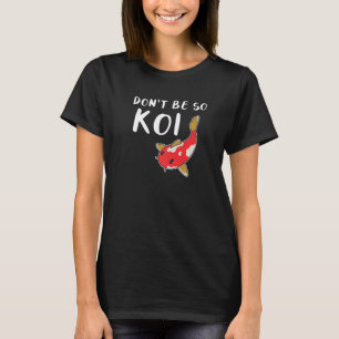 Don't Be So Koi Fish Japanese Carp T-Shirt