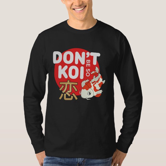 Don't Be So Koi Japanese Carp Fish Nishikigoi Amur T-Shirt (Front)
