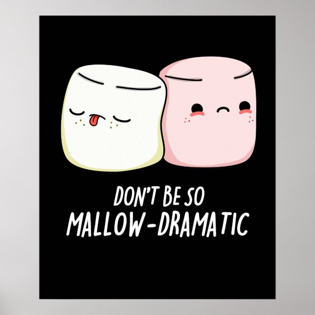 Don't Be So Mallow Dramatic  Food Pun Dark BG Poster (Front)