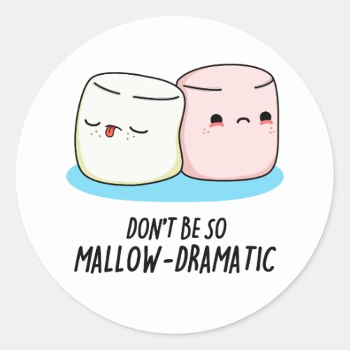 Dont Be So Mallow Dramatic Funny Marshmallow Pun  Classic Round Sticker