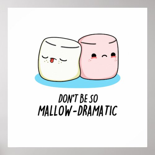 Dont Be So Mallow Dramatic Funny Marshmallow Pun  Poster