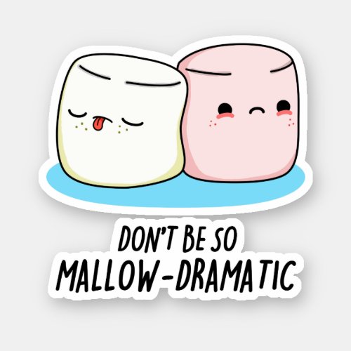 Dont Be So Mallow Dramatic Funny Marshmallow Pun  Sticker
