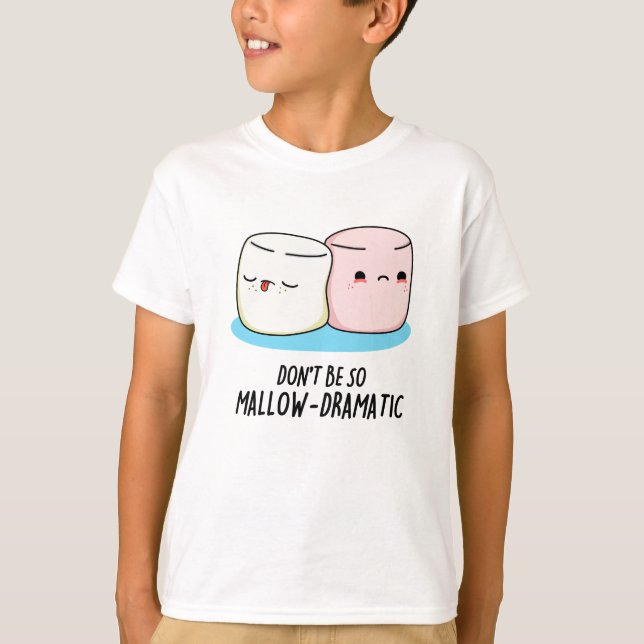 Don't Be So Mallow Dramatic Funny Marshmallow Pun  T-Shirt (Front)