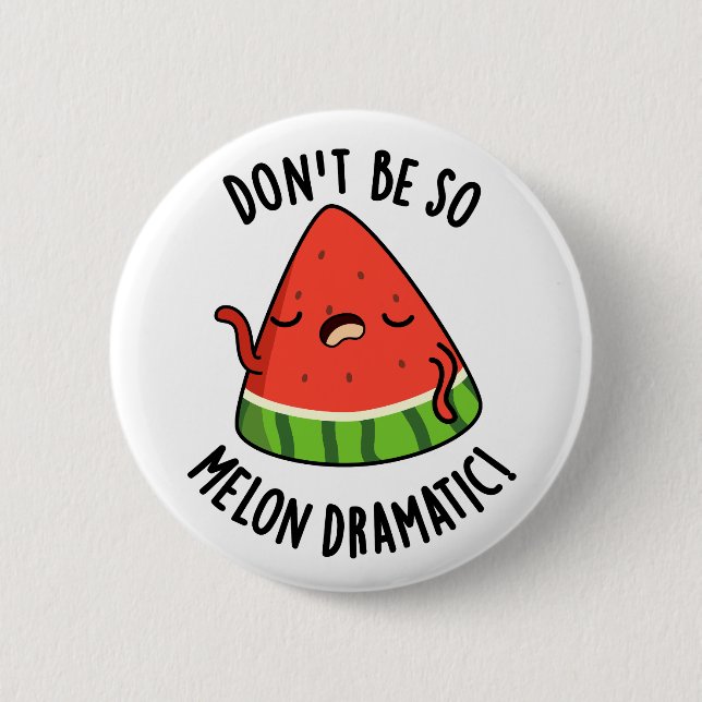 Don't Be So Melon-dramatic Funny Melon Pun  Button (Front)