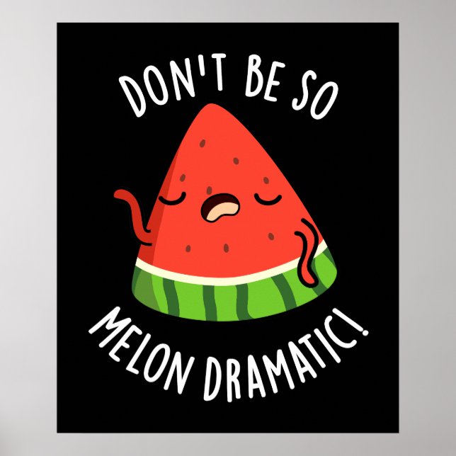 Don't Be So Melon-dramatic Funny Melon Pun Dark BG Poster (Front)