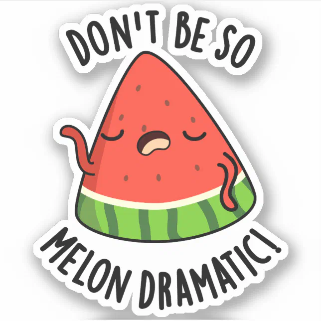 Don't Be So Melon-dramatic Funny Melon Pun Sticker | Zazzle