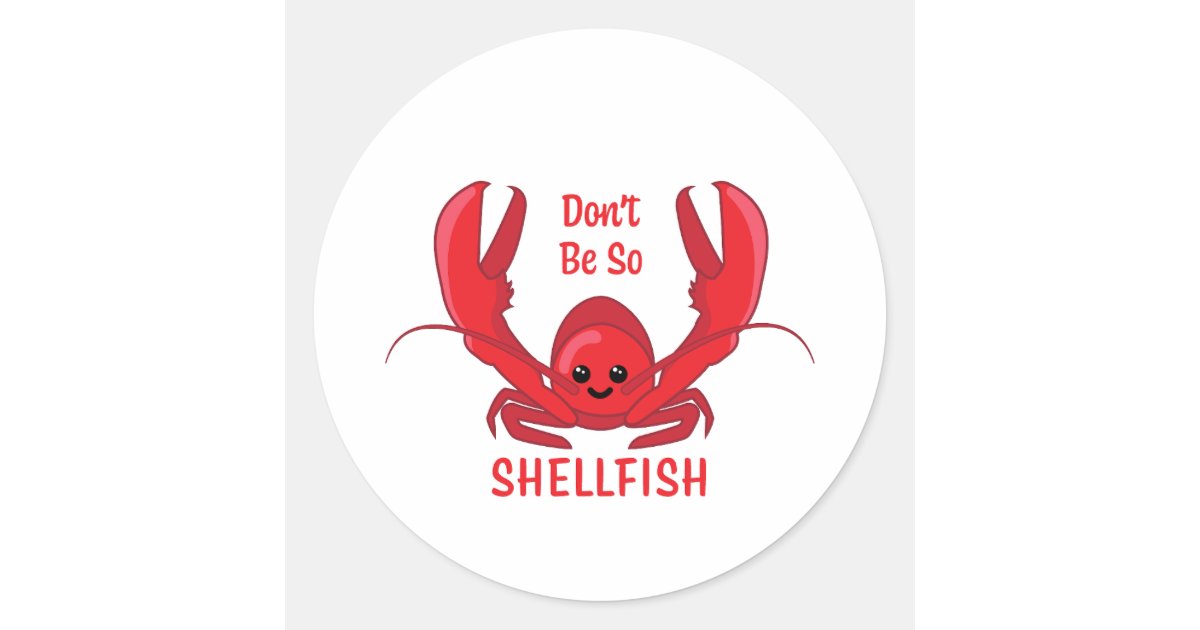 Cartoon Shellfish Sticker Don't Be So Shellfish! Cute Lobster Cartoon Classic Round Sticker | Zazzle