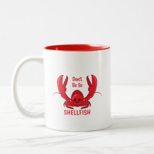 Dont Be So Shellfish Cute Lobster Cartoon Two_Tone Coffee Mug