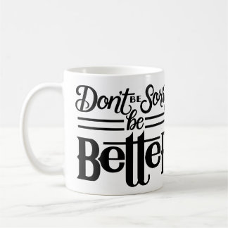 Don't Be Sorry Mug