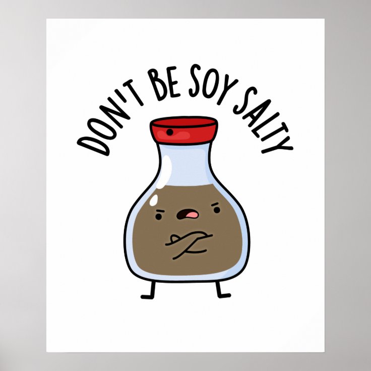 Don't Be Soy Salty Cute Soy Sauce Pun Poster Zazzle