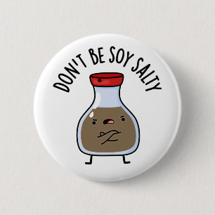 Don't Be Soy Salty Funny Soy Sauce Pun  Button