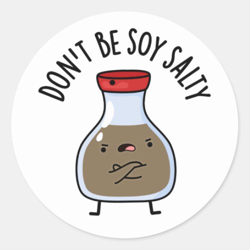 Dont Be Soy Salty Funny Soy Sauce Pun Classic Round Sticker