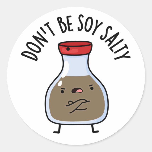 Don't Be Soy Salty Funny Soy Sauce Pun  Classic Round Sticker (Front)