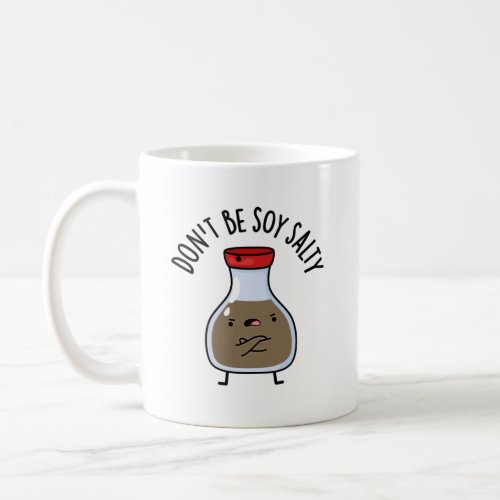 Dont Be Soy Salty Funny Soy Sauce Pun Coffee Mug