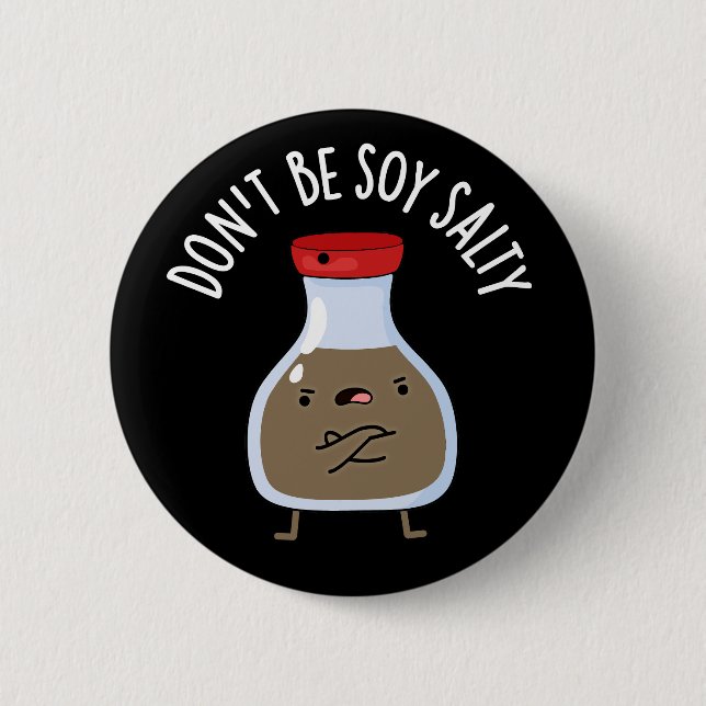Don't Be Soy Salty Funny Soy Sauce Pun Dark BG Button (Front)