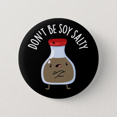 Dont Be Soy Salty Funny Soy Sauce Pun Dark BG Button