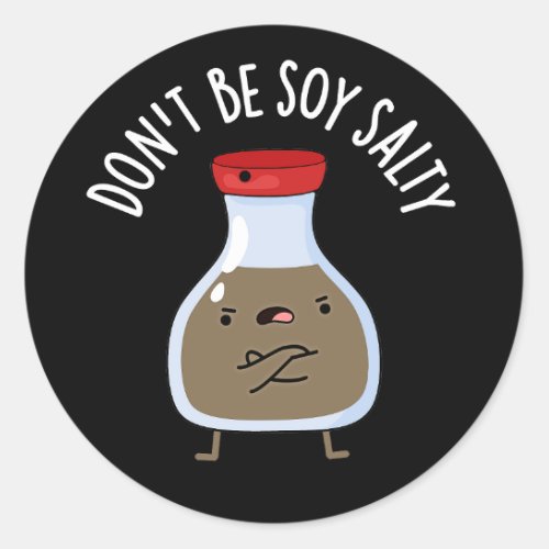 Dont Be Soy Salty Funny Soy Sauce Pun Dark BG Classic Round Sticker