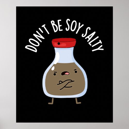 Dont Be Soy Salty Funny Soy Sauce Pun Dark BG Poster