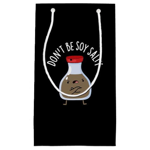 Dont Be Soy Salty Funny Soy Sauce Pun Dark BG Small Gift Bag