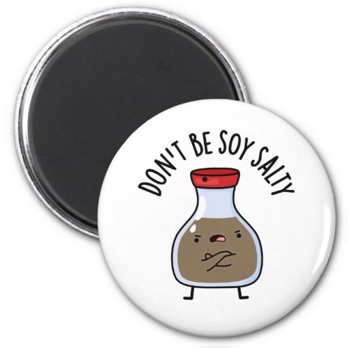 Dont Be Soy Salty Funny Soy Sauce Pun Magnet