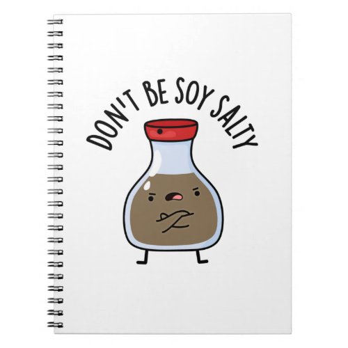 Dont Be Soy Salty Funny Soy Sauce Pun Notebook