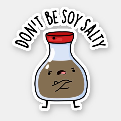 Dont Be Soy Salty Funny Soy Sauce Pun Sticker
