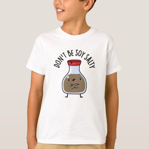 Dont Be Soy Salty Funny Soy Sauce Pun T_Shirt