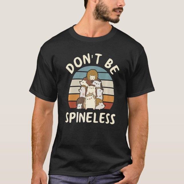 Don't Be Spineless For A Hedgehog Owner T-Shirt (Front)