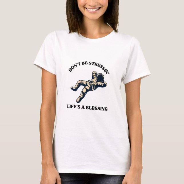 Don't be stressin', Life's a blessing T-Shirt (Front)