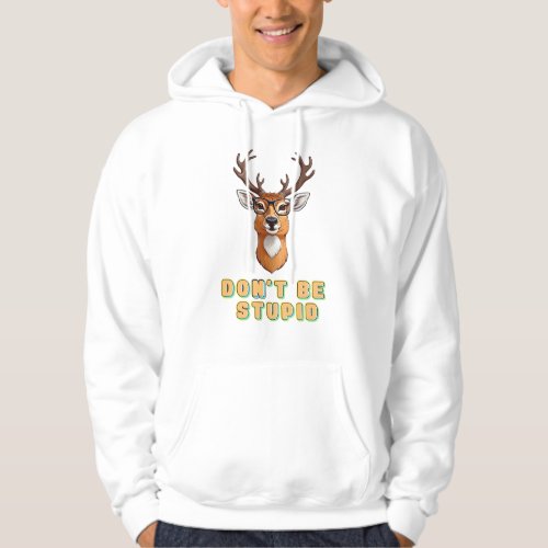 Dont Be Stupid Deer Hoodie