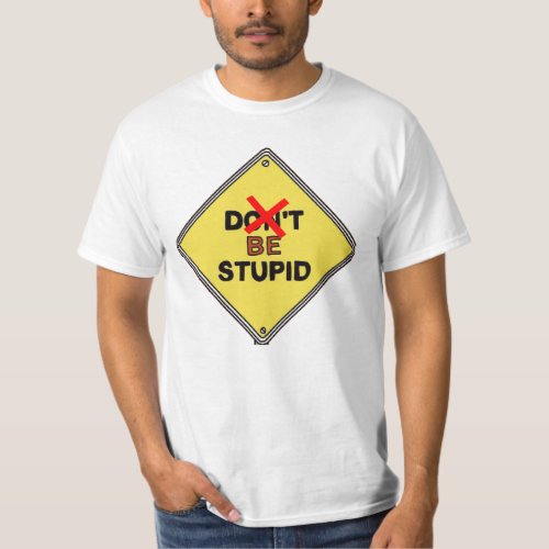 Dont be stupid  T_Shirt