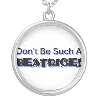 Don't Be Such a Beatrice Necklace