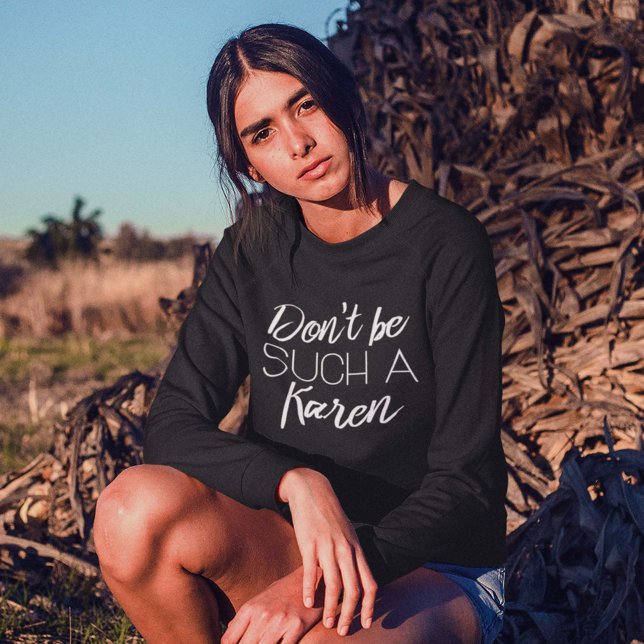 Don't Be Such A Karen Sweatshirt (Creator Uploaded)