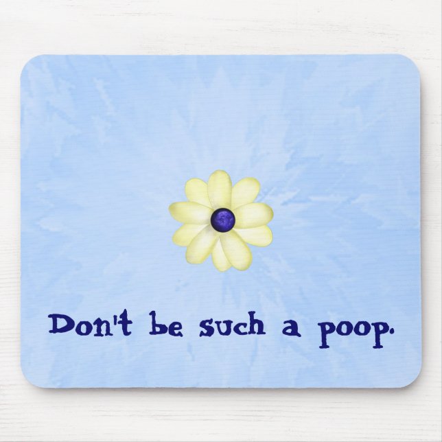 Don't Be Such a Poop Mouse Pad (Front)