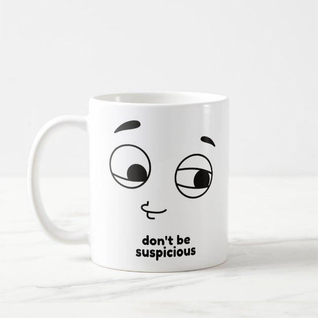 Don't be suspicious coffee mug (Left)
