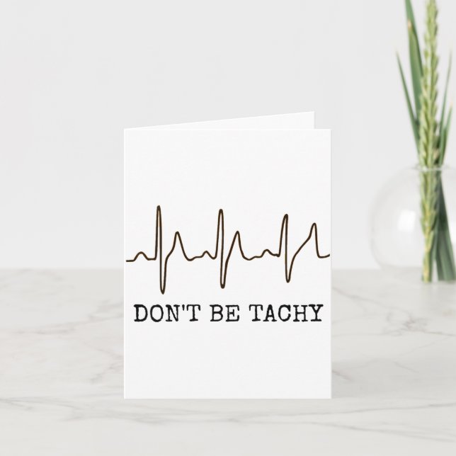 Don't Be Tachy . Funny Ekg Shirt  Card (Front)
