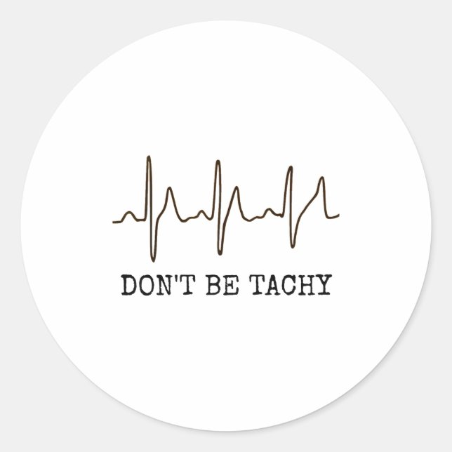 Don't Be Tachy . Funny Ekg Shirt  Classic Round Sticker (Front)