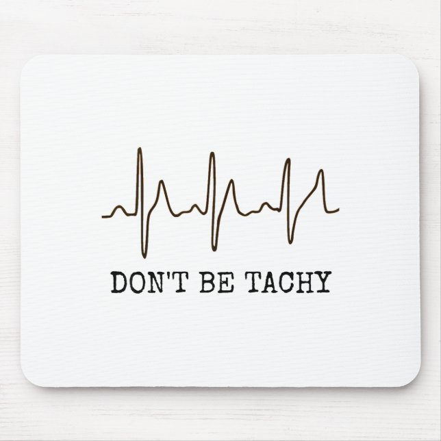 Don't Be Tachy . Funny Ekg Shirt  Mouse Pad (Front)
