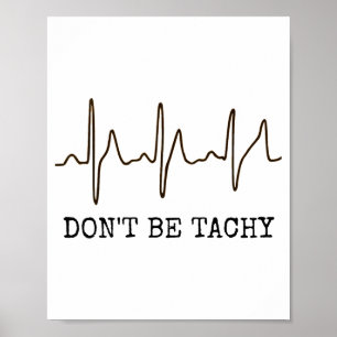 Don't Be Tachy . Funny Ekg Shirt Poster