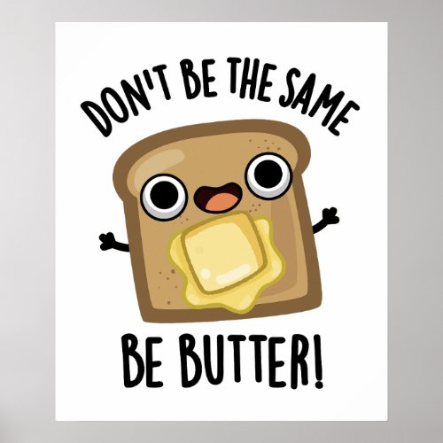 Dont Be The Same Be Butter Funny Food Pun  Poster