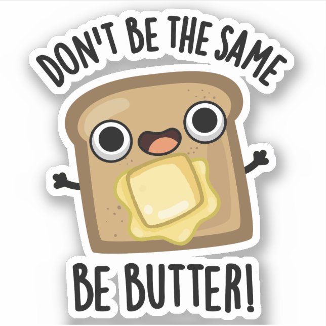 Don't Be The Same Be Butter Funny Food Pun  Sticker (Front)