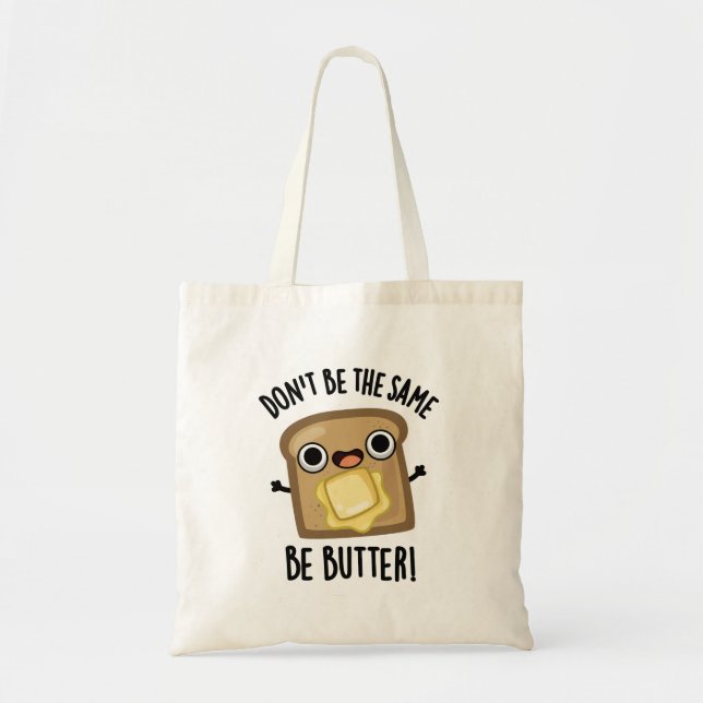 Don't Be The Same Be Butter Funny Food Pun  Tote Bag (Front)