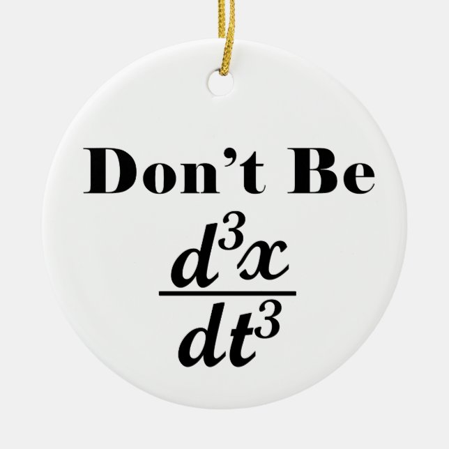 Dont Be Third Derivative Jerk Math Student Teacher Ceramic Ornament (Front)