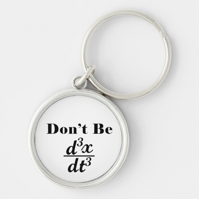 Dont Be Third Derivative Jerk Math Student Teacher Keychain (Front)