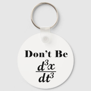 Dont Be Third Derivative Jerk Math Student Teacher Keychain