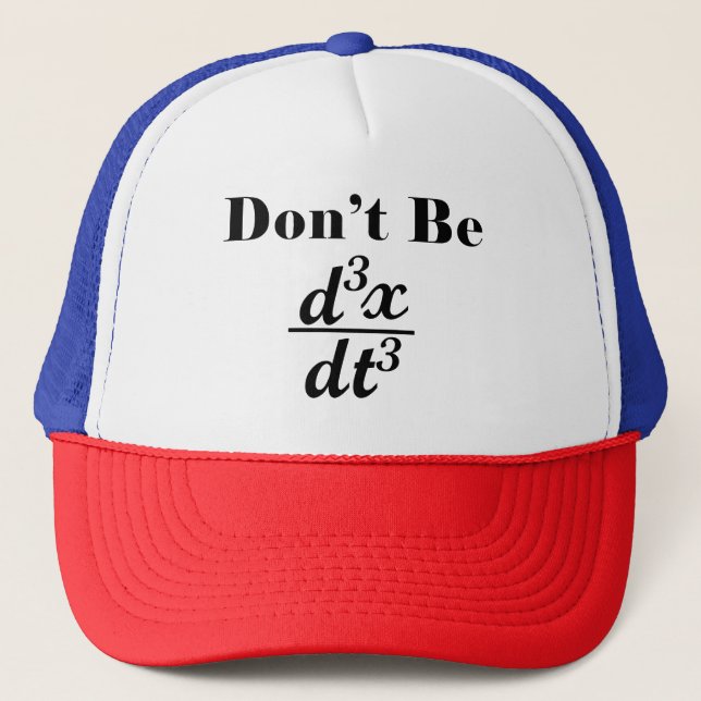 Dont Be Third Derivative Jerk Math Student Teacher Trucker Hat (Front)